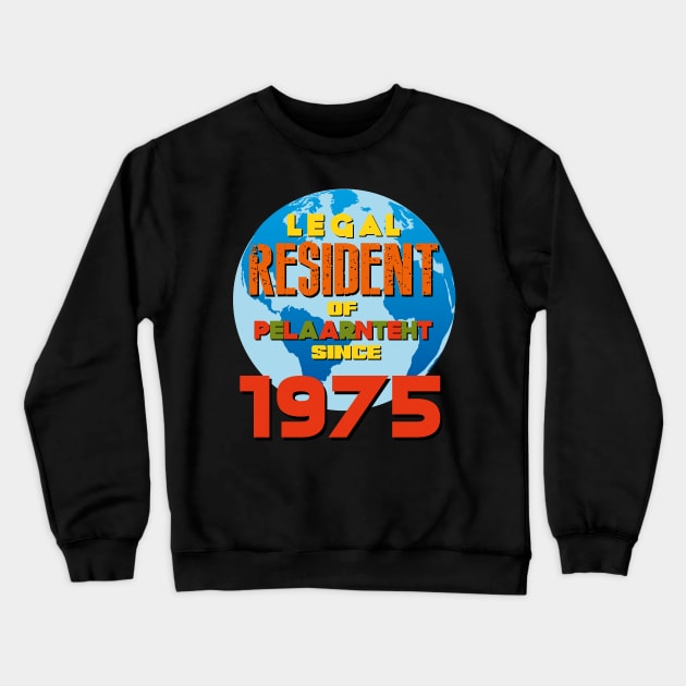 LEGAL RESIDENT OF PLANET EARTH SINCE 1975 Crewneck Sweatshirt by AlexxElizbar